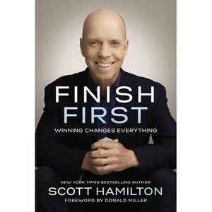 Finish First: Winning Changes Everything -- Scott Hamilton
